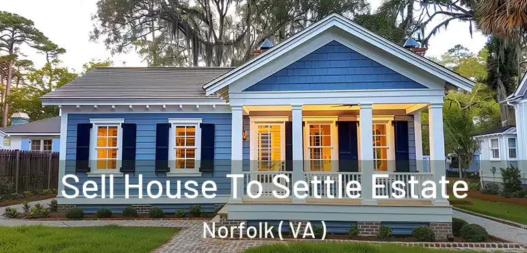  Sell House To Settle Estate Norfolk ( VA )