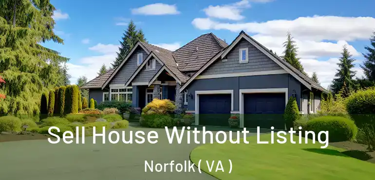 Sell House Without Listing Norfolk ( VA )